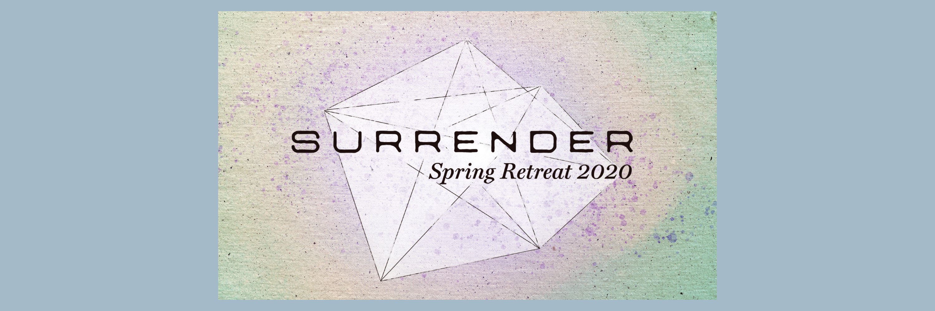 Surrender: Spring Retreat 2020